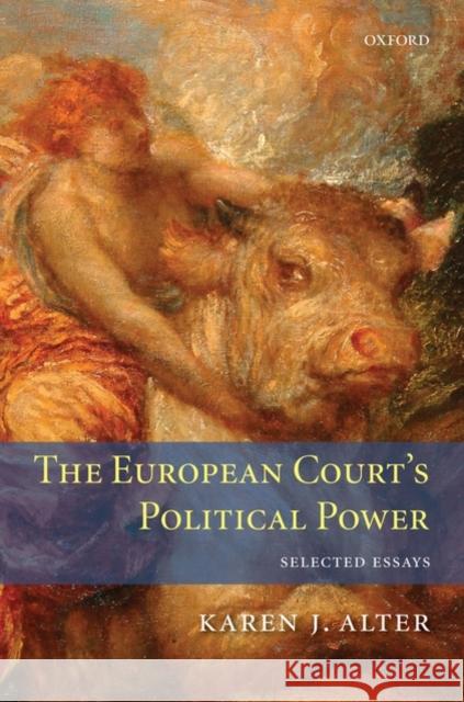 The European Court's Political Power: Selected Essays Alter, Karen 9780199558353 Oxford University Press, USA - książka