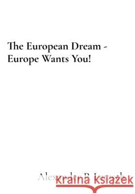 The European Dream - Europe Wants You! Alexander P. Letzsch Alexander Letzsch 9789918011117 Alexander P. Letzsch - książka