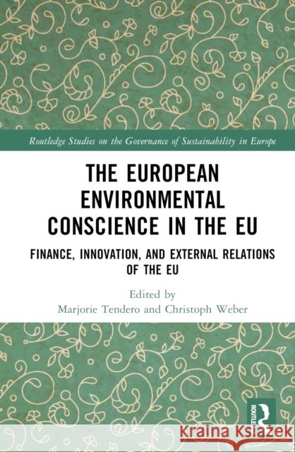 The European Environmental Conscience in the EU: Finance, Innovation, and External Relations of the EU Marjorie Tendero Christoph Weber 9781032636689 Routledge - książka