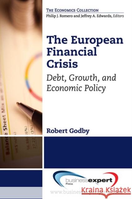 The European Financial Crisis: Debt, Growth, and Economic Policy Robert Godby 9781606497067 Business Expert Press - książka