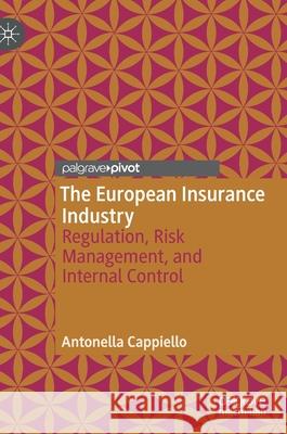 The European Insurance Industry: Regulation, Risk Management, and Internal Control Cappiello, Antonella 9783030431419 Palgrave MacMillan - książka