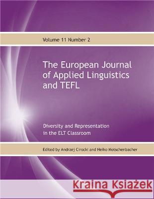 The European Journal of Applied Linguistics and TEFL Volume 11 Number 2: Diversity and Representation in the ELT Classroom Andrzej Cirocki Heiko Motschenbacher 9781911369950 Linguabooks - książka