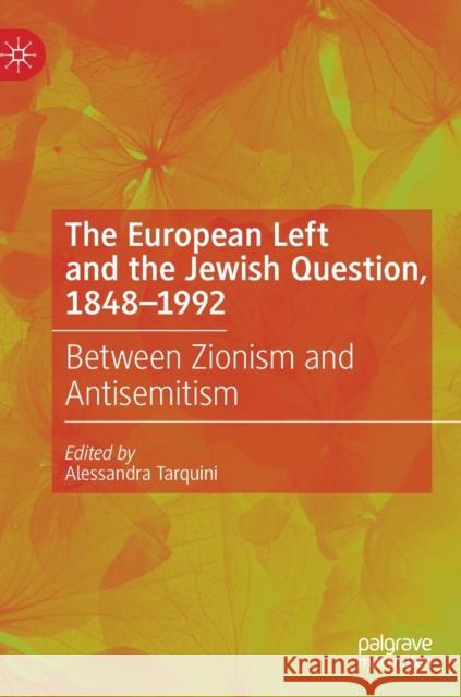 The European Left and the Jewish Question, 1848-1992: Between Zionism and Antisemitism Alessandra Tarquini 9783030566616 Palgrave MacMillan - książka