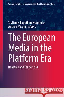 The European Media in the Platform Era: Realities and Tendencies Stylianos Papathanassopoulos Andrea Miconi 9783031969539 Springer - książka