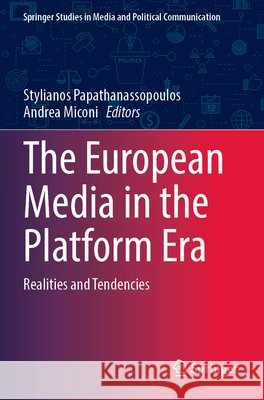 The European Media in the Platform Era: Realities and Tendencies Stylianos Papathanassopoulos Andrea Miconi 9783031969560 Springer - książka