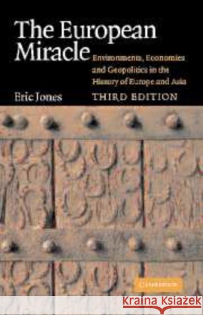 The European Miracle: Environments, Economies and Geopolitics in the History of Europe and Asia Jones, Eric 9780521820943 CAMBRIDGE UNIVERSITY PRESS - książka