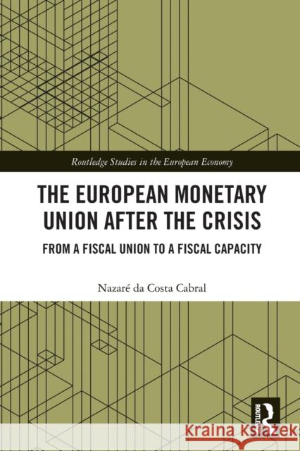 The European Monetary Union After the Crisis: From a Fiscal Union to Fiscal Capacity  9780367496630 Routledge - książka