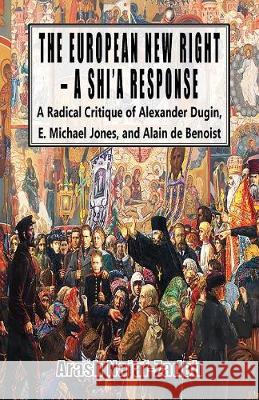 The European New Right - A Shi'a Response: A Radical Critique of Alexander Dugin, E. Michael Jones, and Alain de Benoist Arash Najaf-Zadeh 9781912759064 Black House Publishing - książka