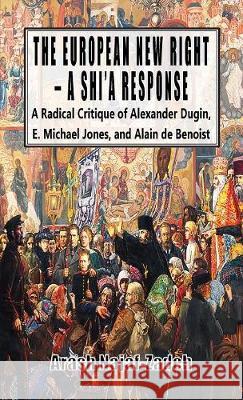 The European New Right - A Shi'a Response: A Radical Critique of Alexander Dugin, E. Michael Jones, and Alain de Benoist Arash Najaf-Zadeh 9781912759071 Black House Publishing - książka