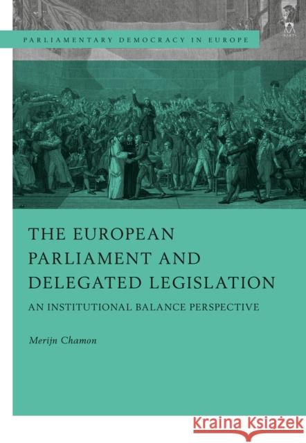 The European Parliament and Delegated Legislation: An Institutional Balance Perspective Merijn Chamon Nicola Lupo Robert Sch 9781509931859 Hart Publishing - książka