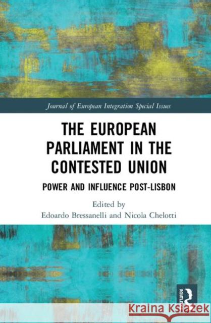 The European Parliament in the Contested Union: Power and Influence Post-Lisbon Edoardo Bressanelli Nicola Chelotti 9780367466947 Routledge - książka