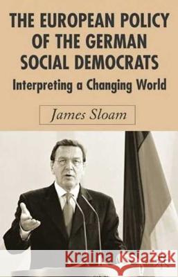 The European Policy of the German Social Democrats: Interpreting a Changing World Sloam, J. 9781403935816 Palgrave MacMillan - książka