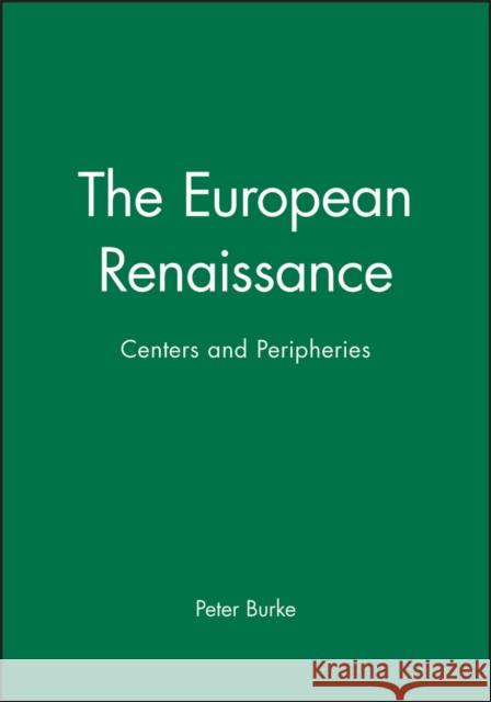The European Renaissance: Centers and Peripheries Burke, Peter 9780631198451 BLACKWELL PUBLISHERS - książka