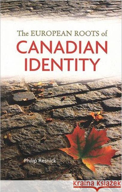 The European Roots of Canadian Identity Philip Resnick University of Toronto Press Higher Educa 9781551117058 University of Toronto Press - książka