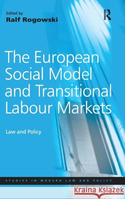 The European Social Model and Transitional Labour Markets: Law and Policy Rogowski, Ralf 9780754649588 ASHGATE PUBLISHING GROUP - książka