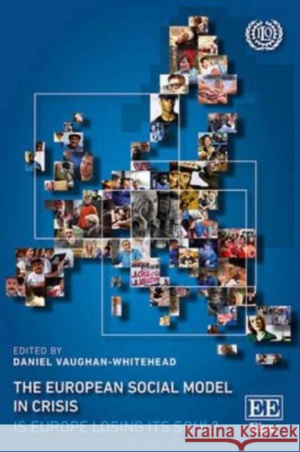 The European Social Model in Crisis: Is Europe Losing its Soul? Daniel Vaughan-Whitehead   9781783476558 Edward Elgar Publishing Ltd - książka