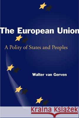 The European Union: A Polity of States and Peoples Van Gerven, Walter 9780804750639 Stanford University Press - książka