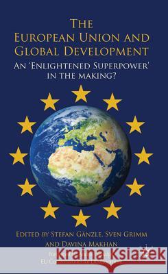 The European Union and Global Development: An 'enlightened Superpower' in the Making? Gänzle, S. 9780230319677 Palgrave MacMillan - książka