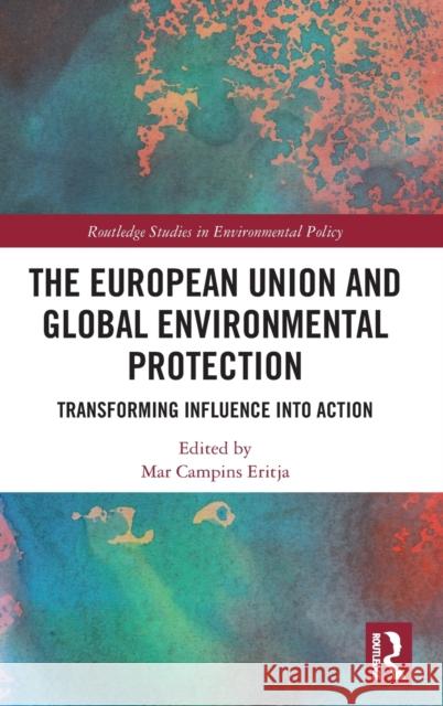 The European Union and Global Environmental Protection: Transforming Influence Into Action Mar Campins Eritja 9780367893217 Routledge - książka