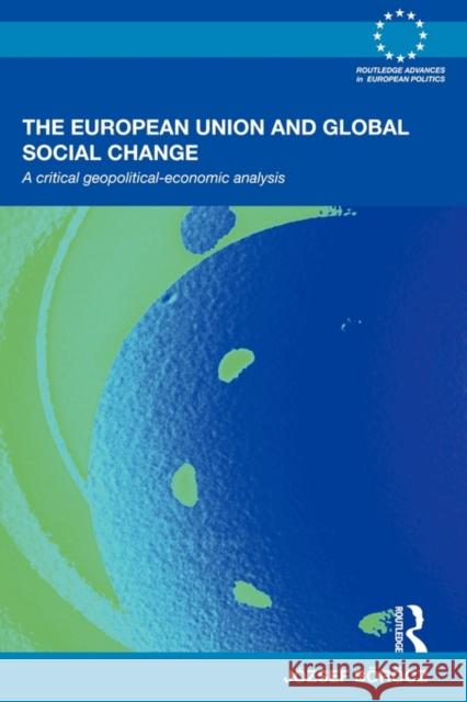 The European Union and Global Social Change: A Critical Geopolitical-Economic Analysis Böröcz, József 9780415595179 Routledge - książka