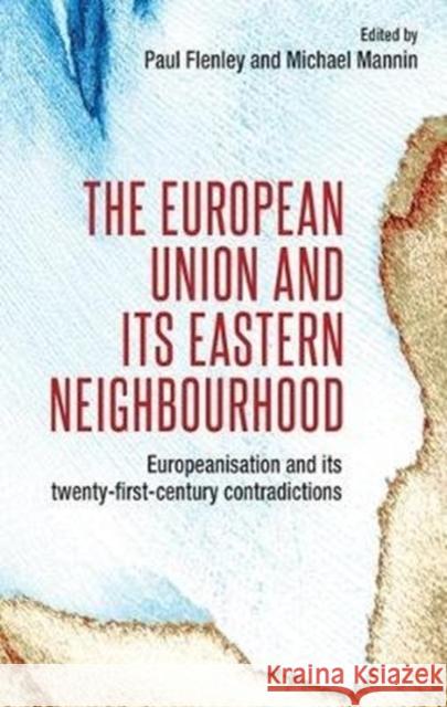 The European Union and Its Eastern Neighbourhood: Europeanisation and Its Twenty-First-Century Contradictions Mannin, Mike 9781526109101 Manchester University Press - książka