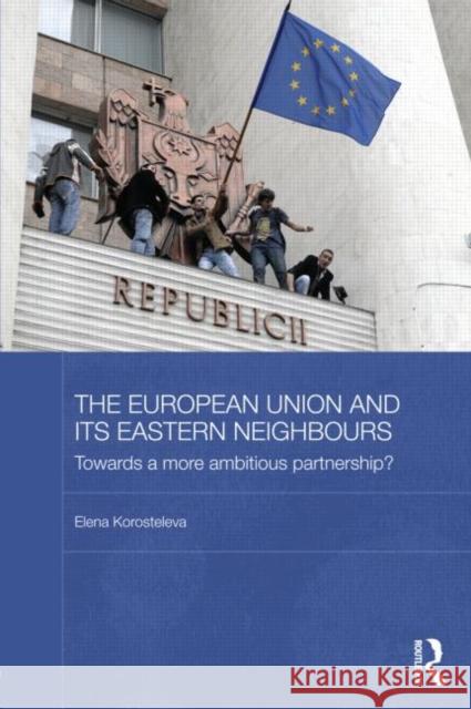 The European Union and its Eastern Neighbours: Towards a More Ambitious Partnership? Korosteleva, Elena 9780415612616 Taylor and Francis - książka