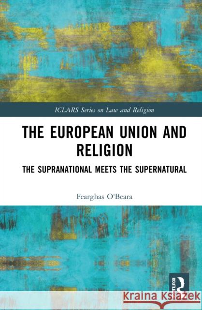 The European Union and Religion: The Supranational Meets the Supernatural Fearghas O'Beara 9781041084051 Routledge - książka