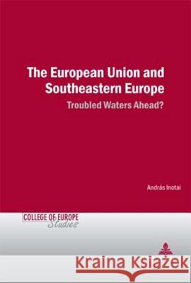 The European Union and Southeastern Europe: Troubled Waters Ahead? Govaere, Inge 9789052010717 European Interuniversity Press - książka