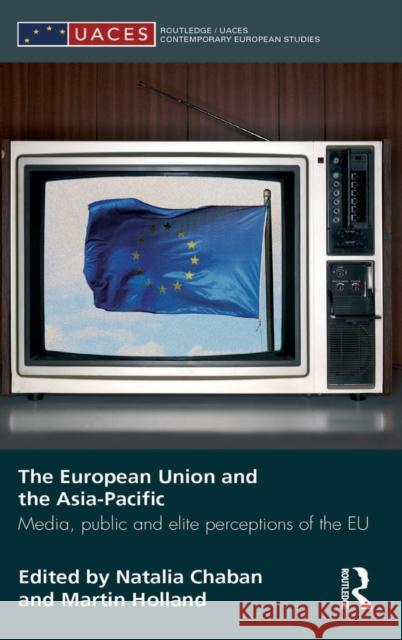 The European Union and the Asia-Pacific: Media, Public and Elite Perceptions of the Eu Chaban, Natalia 9780415421386 TAYLOR & FRANCIS LTD - książka
