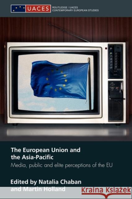 The European Union and the Asia-Pacific: Media, Public and Elite Perceptions of the Eu Chaban, Natalia 9780415663977 Routledge - książka