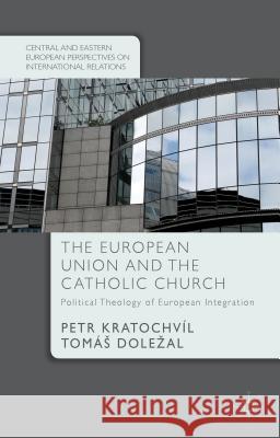 The European Union and the Catholic Church: Political Theology of European Integration Kratochvíl, P. 9781137453778 Palgrave MacMillan - książka