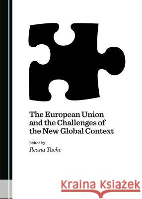The European Union and the Challenges of the New Global Context Ileana Tache Ileana Tache 9781443878357 Cambridge Scholars Publishing - książka