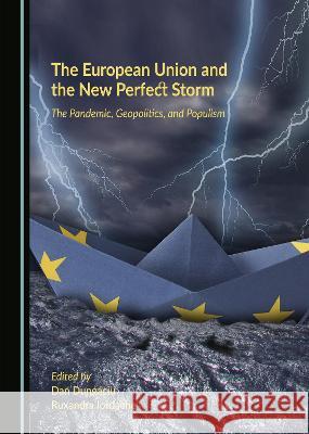 The European Union and the New Perfect Storm: The Pandemic, Geopolitics, and Populism Dan Dungaciu Ruxandra Iordache  9781527591295 Cambridge Scholars Publishing - książka