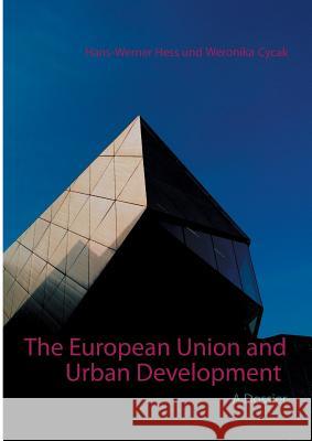 The European Union and Urban Development: A Dossier Hans-Werner Hess, Weronika Cycak 9783752849462 Books on Demand - książka