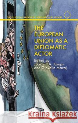 The European Union as a Diplomatic Actor Joachim Koops Gjovalin Macaj 9781137356840 Palgrave MacMillan - książka