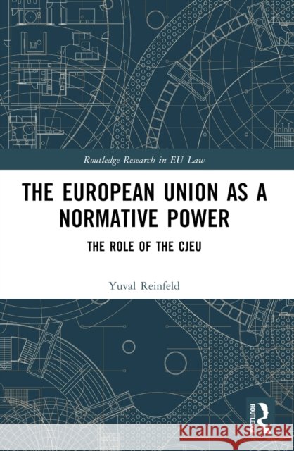 The European Union as a Normative Power: The Role of the CJEU Yuval Reinfeld 9781032441115 Routledge - książka
