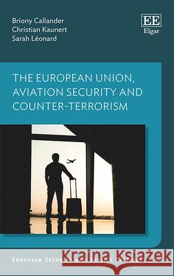 The European Union, Aviation Security and Counter–Terrorism Briony Callander, Christian Kaunert, Sarah Léonard 9781035302383  - książka