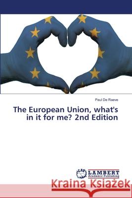 The European Union, what's in it for me? 2nd Edition De Raeve, Paul 9786208458553 LAP Lambert Academic Publishing - książka
