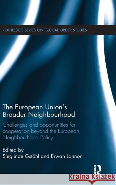 The European Union's Broader Neighbourhood: Challenges and opportunities for cooperation beyond the European Neighbourhood Policy Gstöhl, Sieglinde 9781138776715 Taylor and Francis - książka