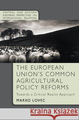 The European Union's Common Agricultural Policy Reforms: Towards a Critical Realist Approach Lovec, Marko 9781137572776 Palgrave MacMillan - książka