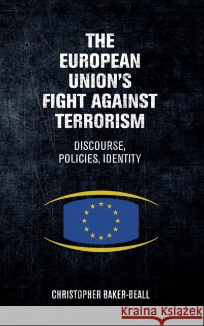 The European Union's Fight Against Terrorism: Discourse, Policies, Identity Baker-Beall, Christopher 9780719091063 Manchester University Press - książka