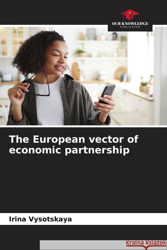 The European vector of economic partnership Vysotskaya, Irina 9786205476376 Our Knowledge Publishing - książka