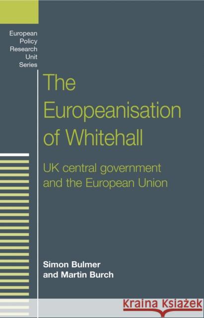 The Europeanisation of Whitehall: UK Central Government and the European Union Bulmer, Simon 9780719055157 Manchester University Press - książka