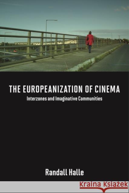 The Europeanization of Cinema: Interzones and Imaginative Communities Halle, Randall 9780252079955 University of Illinois Press - książka