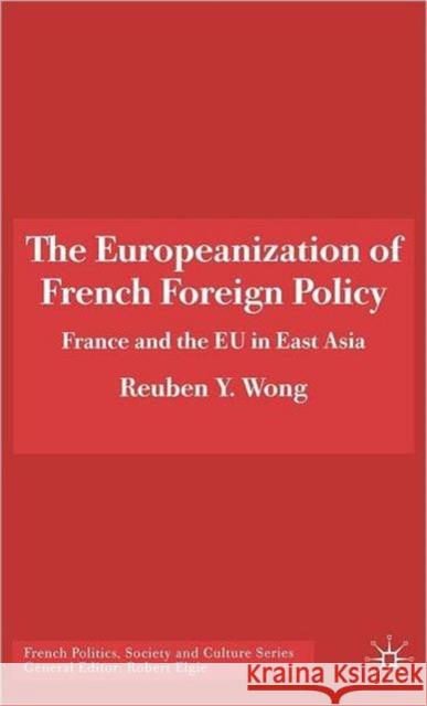 The Europeanization of French Foreign Policy: France and the Eu in East Asia Wong, R. 9781403995902 Palgrave MacMillan - książka