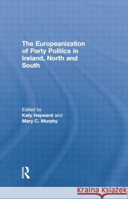 The Europeanization of Party Politics in Ireland, North and South  9781138882355 Taylor and Francis - książka