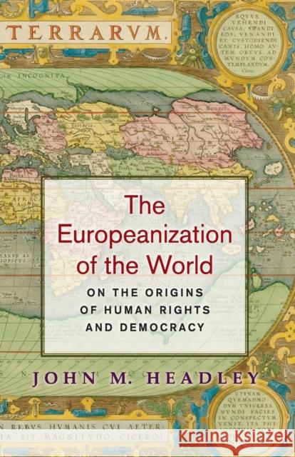 The Europeanization of the World: On the Origins of Human Rights and Democracy Headley, John M. 9780691171487 John Wiley & Sons - książka