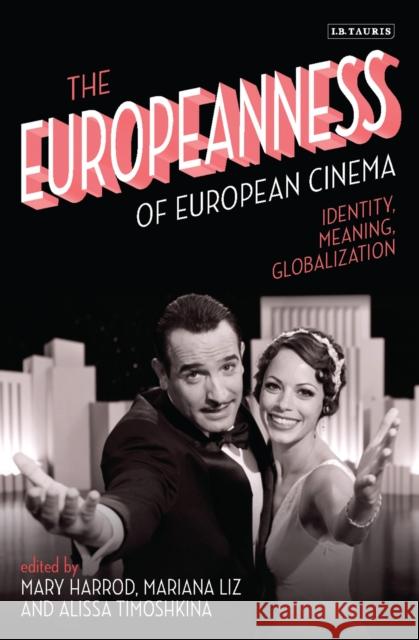 The Europeanness of European Cinema: Identity, Meaning, Globalization Harrod, Mary 9781780769295 I. B. Tauris & Company - książka