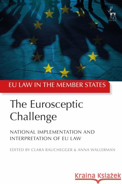 The Eurosceptic Challenge: National Implementation and Interpretation of Eu Law Clara Rauchegger Anna Wallerman 9781509927654 Hart Publishing - książka