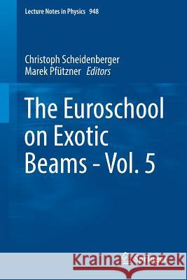 The Euroschool on Exotic Beams - Vol. 5 Christoph Scheidenberger Marek Pfutzner 9783319748771 Springer - książka